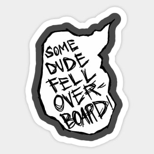 Some Dude Fell Overboard! Sticker